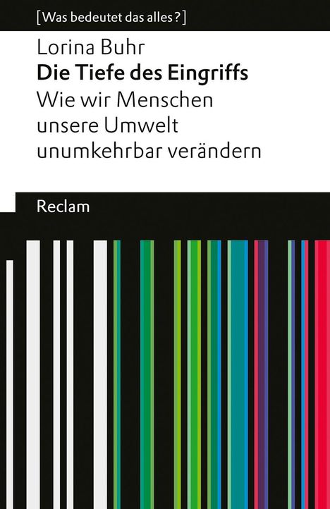 Lorina Buhr: Die Tiefe des Eingriffs. Wie wir Menschen unsere Umwelt unumkehrbar verändern, Buch