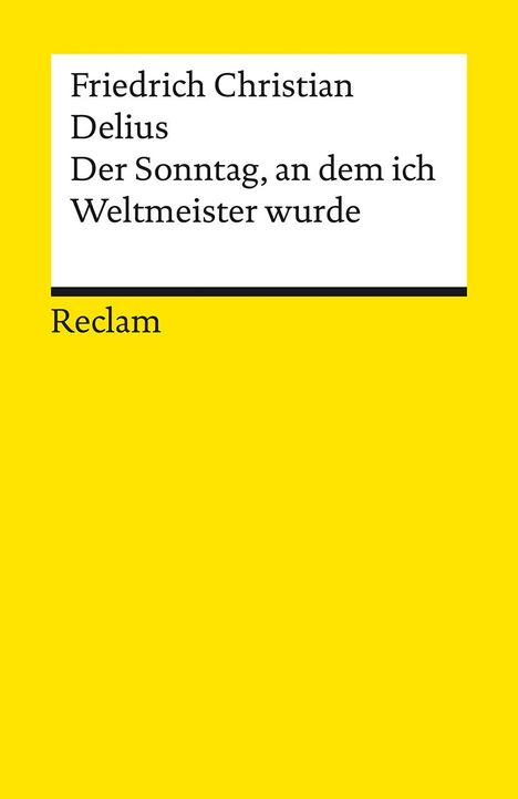 Friedrich Christian Delius: Der Sonntag, an dem ich Weltmeister wurde. Erzählung, Buch