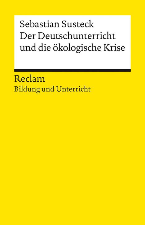 Sebastian Susteck: Der Deutschunterricht und die ökologische Krise. Literatur und Medien im Anthropozän, Buch