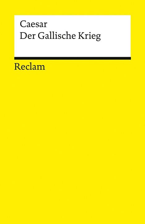 Covertext: "Caesar Der Gallische Krieg Reclam". Gelber Hintergrund, schlichtes Design.