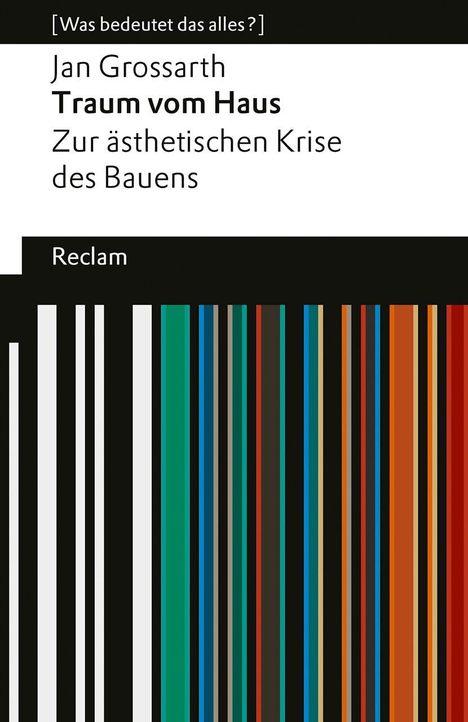 Cover von "Traum vom Haus" von Jan Grossarth, Reclam Verlag. Bunte vertikale Streifen unten.