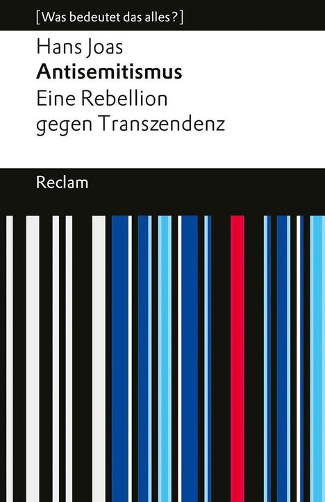 [Was bedeutet das alles?] Hans Joas, Antisemitismus. Eine Rebellion gegen Transzendenz. Reclam. Bunte Barcode-Streifen unten.