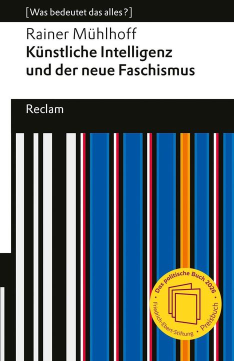"Was bedeutet das alles?" Rainer Mühlhoff: Künstliche Intelligenz und der neue Faschismus. Reclam. Vertikale Streifen in Blau, Weiß, Schwarz.