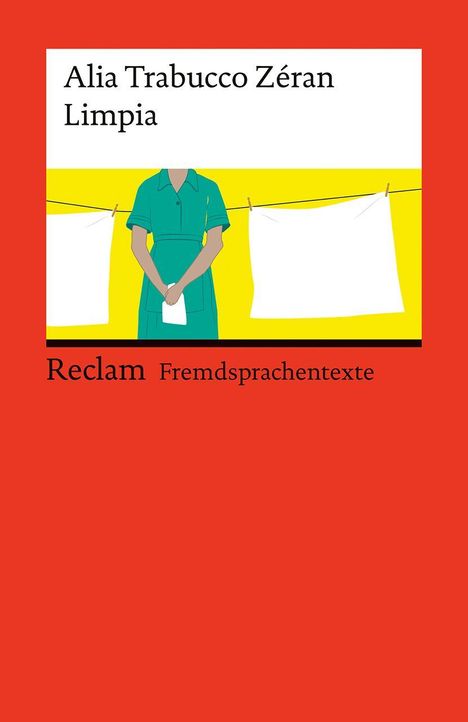 Alia Trabucco Zerán, Limpia. Reclam Fremdsprachentexte. Illustration: Person in grüner Kleidung vor weißer Wäsche.
