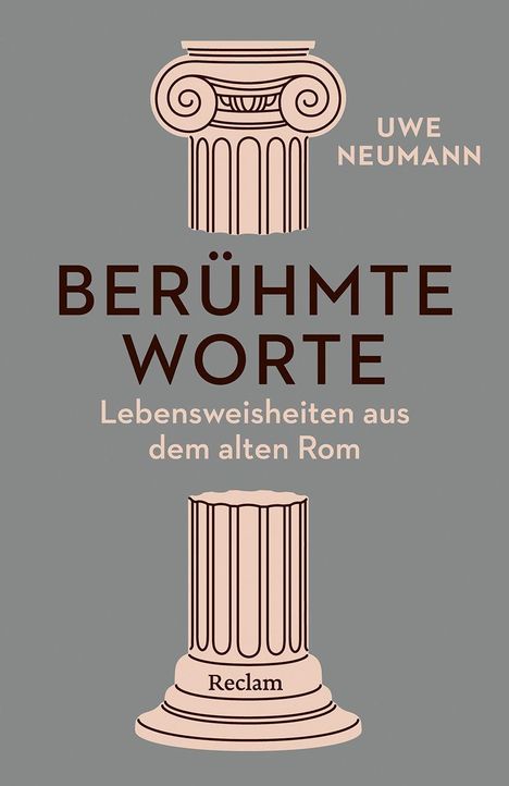 "BERÜHMTE WORTE: Lebensweisheiten aus dem alten Rom. Uwe Neumann. Illustration mit zwei ionischen Säulen."