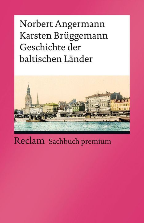 "Norbert Angermann, Karsten Brüggemann. Geschichte der baltischen Länder. Reclam Sachbuch premium." Ansicht einer Stadt mit Wasser im Vordergrund.