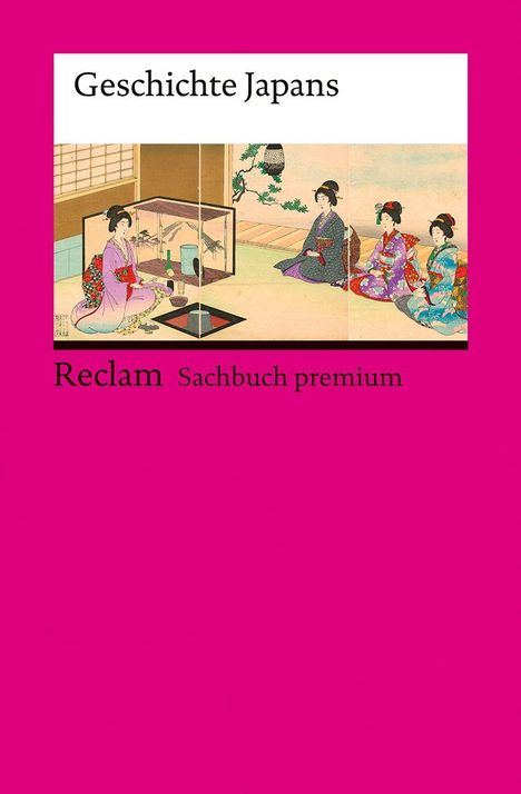 Text: "Geschichte Japans", "Reclam Sachbuch premium". Illustration: Japanische Frauen in Kimonos, traditionelle Szene.