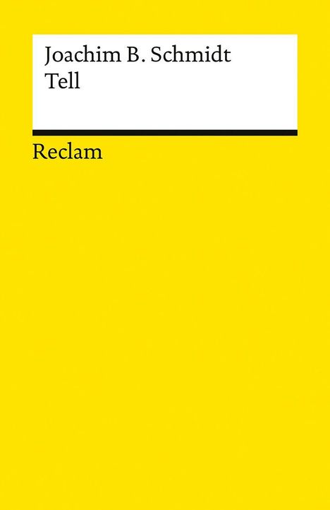 Joachim B. Schmidt, Tell. Reclam Verlag. Gelbes Cover mit weißem und schwarzem Abschnitt oben.