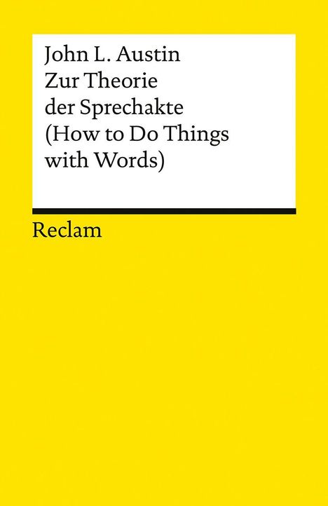 Titel: John L. Austin - Zur Theorie der Sprechakte (How to Do Things with Words). Verlag: Reclam. Hintergrund in Gelb.