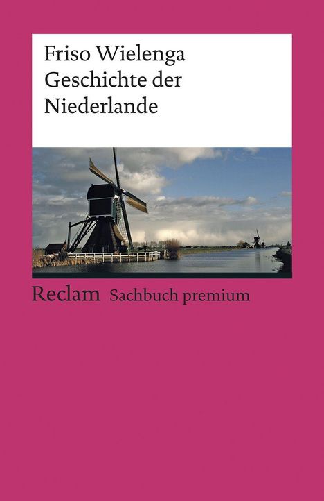 "Friso Wielenga, Geschichte der Niederlande. Reclam Sachbuch premium." Bild einer Windmühle an einem Fluss unter wolkigem Himmel.