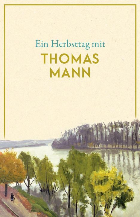 „Ein Herbsttag mit Thomas Mann“ steht oben. Darunter herbstliche Landschaft mit Bäumen an einem Flussufer.