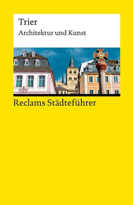 Oberer Text: "Trier Architektur und Kunst". Unten: "Reclams Städteführer". Oben bunte historische Gebäude und eine Säule.