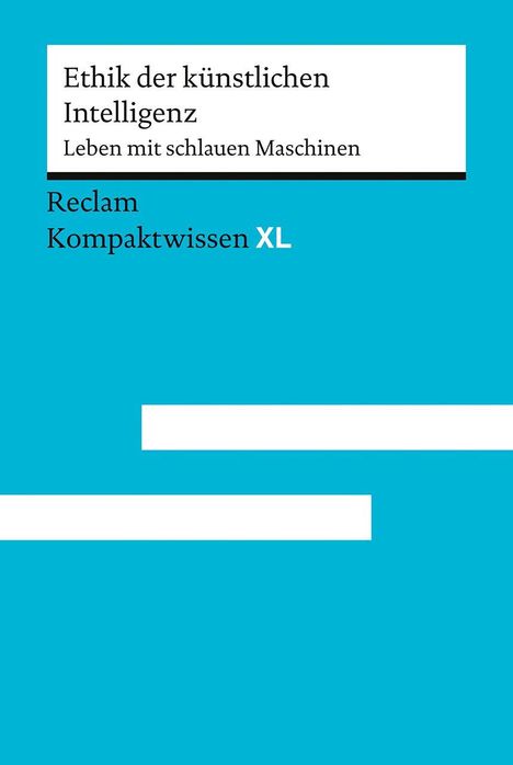 Text: "Ethik der künstlichen Intelligenz. Leben mit schlauen Maschinen. Reclam Kompaktwissen XL."  
Hintergrund: Türkis.