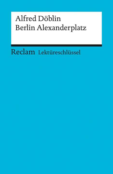 Alfred Döblin: Berlin Alexanderplatz. Lektüreschlüssel für Schüler, Buch