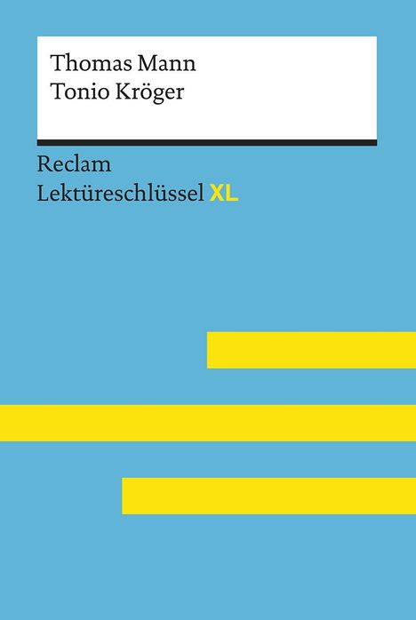 Swantje Ehlers: Tonio Kröger von Thomas Mann: Lektüreschlüssel mit Inhaltsangabe, Interpretation, Prüfungsaufgaben mit Lösungen, Lernglossar. (Reclam Lektüreschlüssel XL), Buch