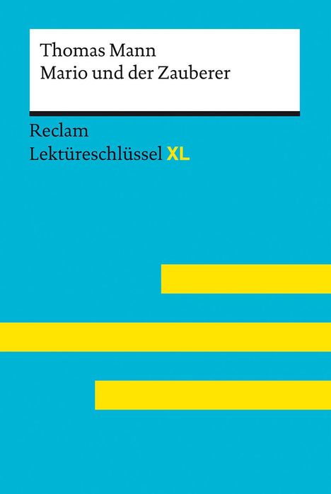 Thomas Mann: Mario und der Zauberer von Thomas Mann: Lektüreschlüssel mit Inhaltsangabe, Interpretation, Prüfungsaufgaben mit Lösungen, Lernglossar. (Reclam Lektüreschlüssel XL), Buch