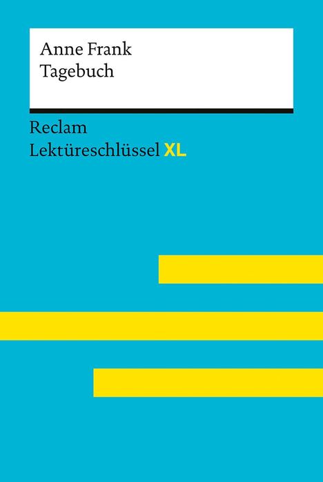 Anne Frank: Tagebuch der Anne Frank: Lektüreschlüssel mit Inhaltsangabe, Interpretation, Prüfungsaufgaben mit Lösungen, Lernglossar. (Reclam Lektüreschlüssel XL), Buch