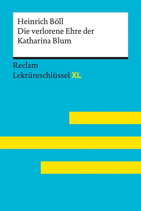 Heinrich Böll: Die verlorene Ehre der Katharina Blum von Heinrich Böll: Lektüreschlüssel mit Inhaltsangabe, Interpretation, Prüfungsaufgaben mit Lösungen, Lernglossar. (Reclam Lektüreschlüssel XL), Buch