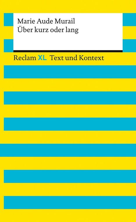 Text: "Marie Aude Murail, Über kurz oder lang, Reclam XL, Text und Kontext." Gelb-türkis gestreiftes Cover.