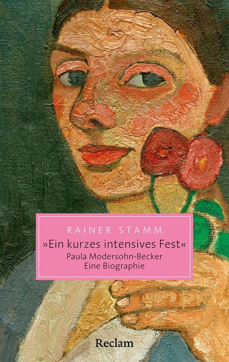 Rainer Stamm: 'Ein kurzes intensives Fest'. Paula Modersohn-Becker. Eine Biographie, Buch