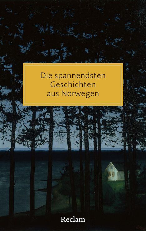 **Die spannendsten Geschichten aus Norwegen**. "Reclam" unten. Illustration: Wald mit einem erleuchteten Haus am Meer.