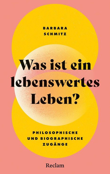 Barbara Schmitz: Was ist ein lebenswertes Leben? Philosophische und biographische Zugänge. Heller Punkt auf gelbem Kreis.