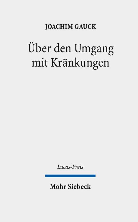 JOACHIM GAUCK, "Über den Umgang mit Kränkungen", Lucas-Preis, Mohr Siebeck. Schlichtes, graues Cover.