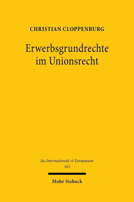 Christian Cloppenburg: Cloppenburg, C: Erwerbsgrundrechte im Unionsrecht, Buch