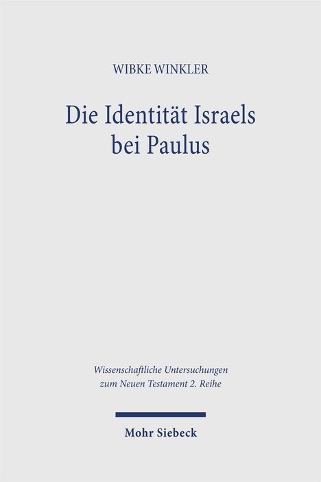 WIBKE WINKLER, Die Identität Israels bei Paulus, Wissenschaftliche Untersuchungen zum Neuen Testament 2. Reihe, Mohr Siebeck.