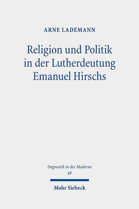 Arne Lademann: Religion und Politik in der Lutherdeutung Emanuel Hirschs, Buch