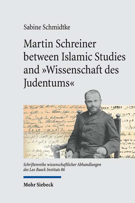 Sabine Schmidtke: Martin Schreiner between Islamic Studies and "Wissenschaft des Judentums", Buch