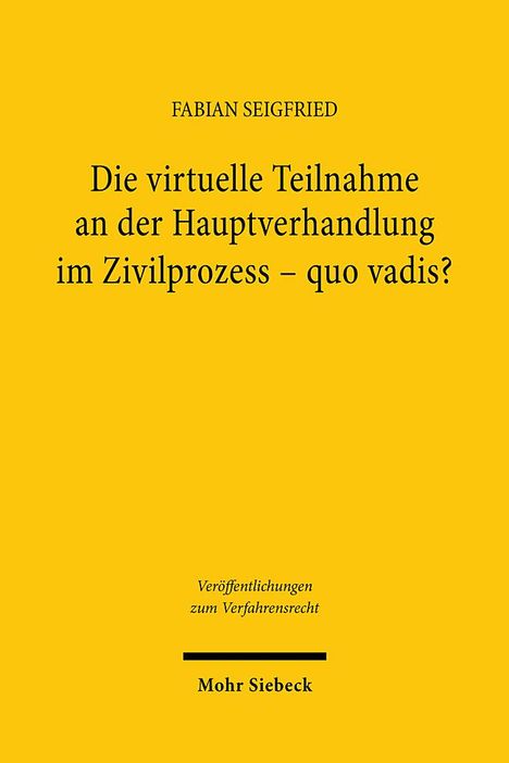 Fabian Seigfried: Die virtuelle Teilnahme an der Hauptverhandlung im Zivilprozess - quo vadis?, Buch
