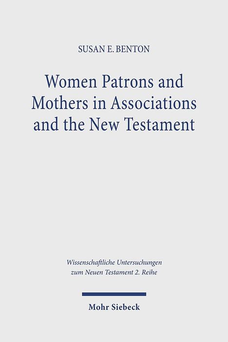 Susan E. Benton: Women Patrons and Mothers in Associations and the New Testament, Buch