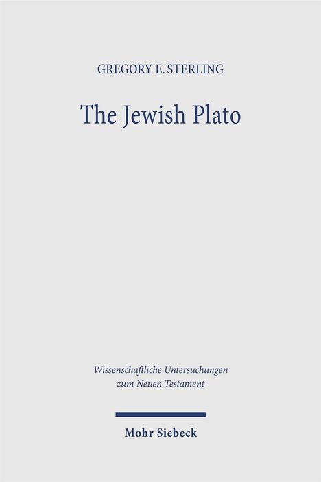 "GREGORY E. STERLING, The Jewish Plato, Wissenschaftliche Untersuchungen zum Neuen Testament, Mohr Siebeck. Schlichtes Cover."