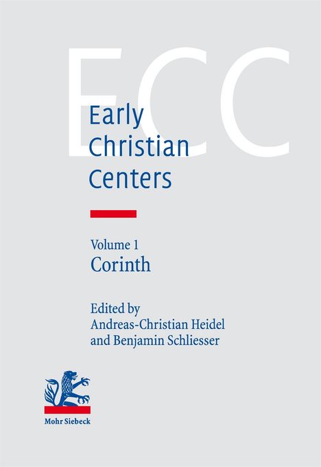 "Early Christian Centers, Volume 1: Corinth, Edited by Andreas-Christian Heidel and Benjamin Schliesser." Unten ein Logo mit Löwe.