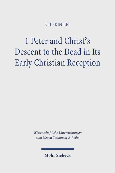 Chi-Kin Lei: 1 Peter and Christ's Descent to the Dead in Its Early Christian Reception, Buch