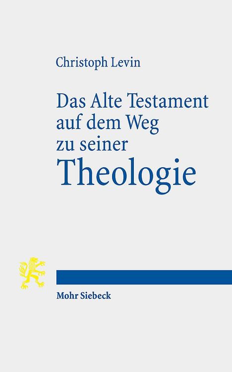 Christoph Levin: Das Alte Testament auf dem Weg zu seiner Theologie, Buch