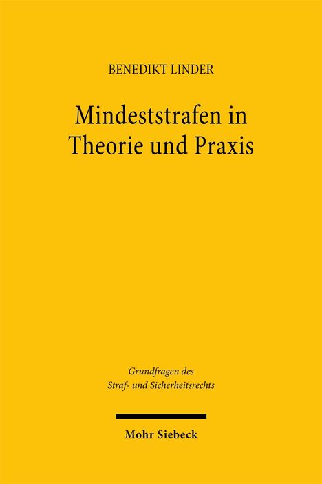 Titel: "Mindeststrafen in Theorie und Praxis", Autor: Benedikt Linder, Serie: Grundfragen des Straf- und Sicherheitsrechts, Verlag: Mohr Siebeck. Gelber Hintergrund.