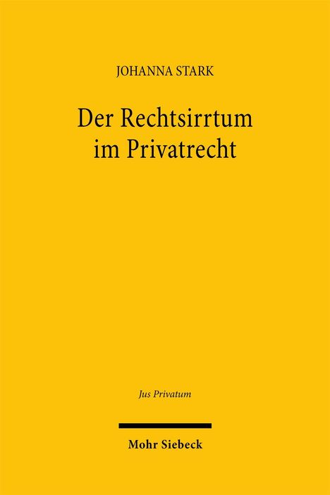 JOHANNA STARK, Der Rechtsirrtum im Privatrecht, Jus Privatum, Mohr Siebeck. Gelber Hintergrund, minimalistisches Design.