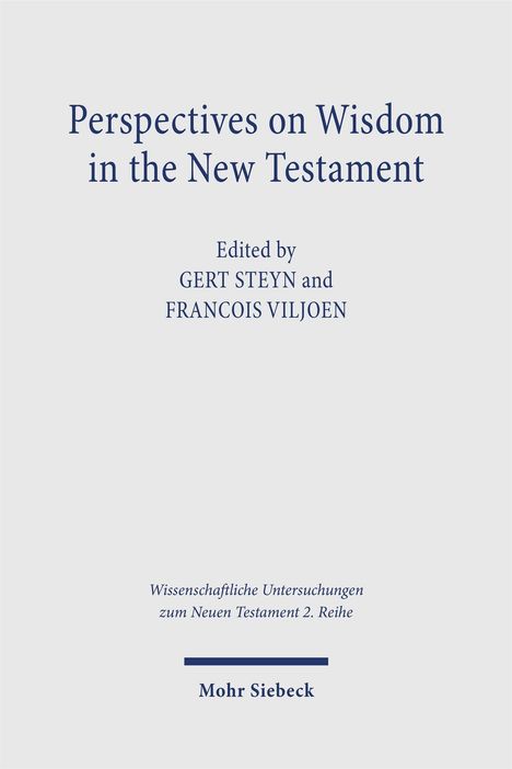 "Perspectives on Wisdom in the New Testament", bearbeitet von Gert Steyn und Francois Viljoen. Verlagsname unten: Mohr Siebeck.