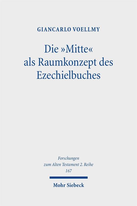 Das Buchcover zeigt den Titel: "Die »Mitte« als Raumkonzept des Ezechielbuches" von Giancarlo Voellmy. Verlag: Mohr Siebeck.