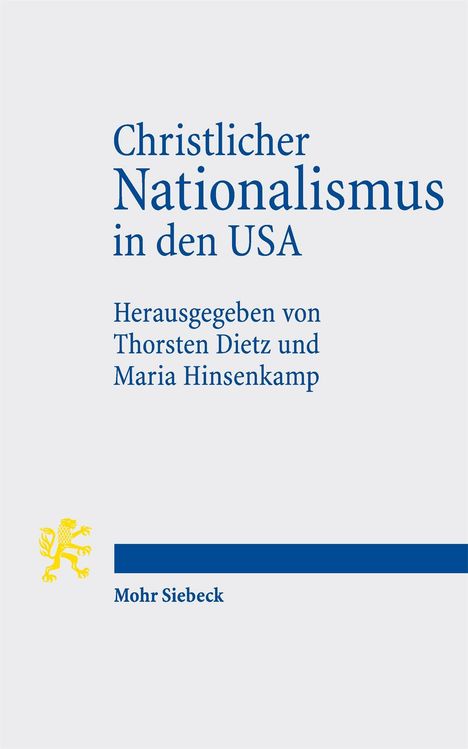 „Christlicher Nationalismus in den USA“, Herausgegeben von Thorsten Dietz und Maria Hinsenkamp, Mohr Siebeck, mit gelbem Löwen.
