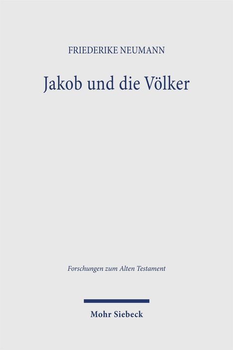 "FRIEDERIKE NEUMANN, Jakob und die Völker, Forschungen zum Alten Testament, Mohr Siebeck." Schlichter, weißer Hintergrund.