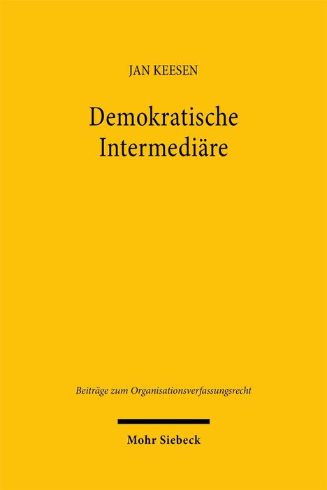 Text: "JAN KEESEN, Demokratische Intermediäre, Beiträge zum Organisationsverfassungsrecht, Mohr Siebeck." Gelber Hintergrund.