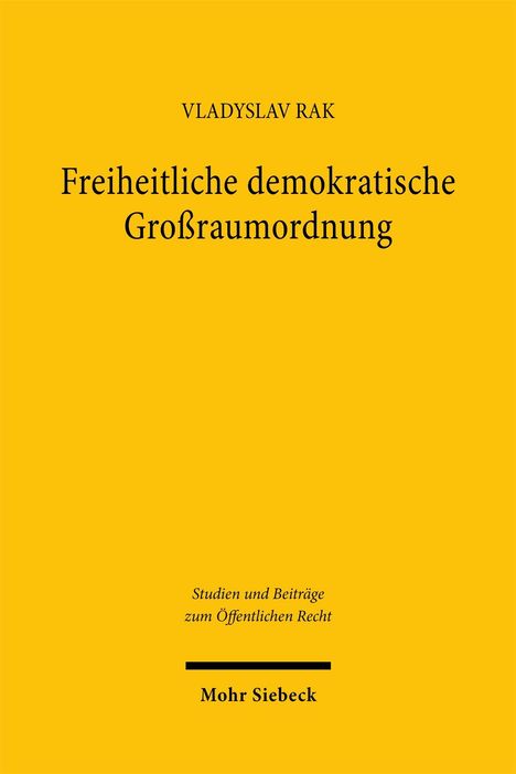 VLADYSLAV RAK, Freiheitliche demokratische Großraumordnung. Gelber Hintergrund, unten: Mohr Siebeck Verlag.