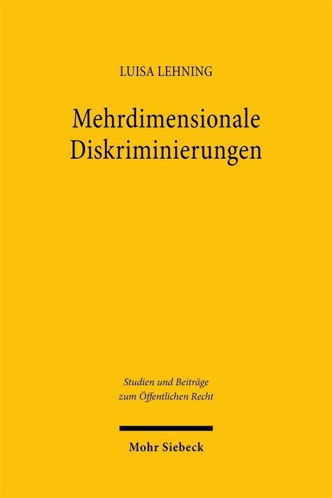 "LUISA LEHNING. Mehrdimensionale Diskriminierungen. Studien und Beiträge zum Öffentlichen Recht. Mohr Siebeck. Gelber Hintergrund."