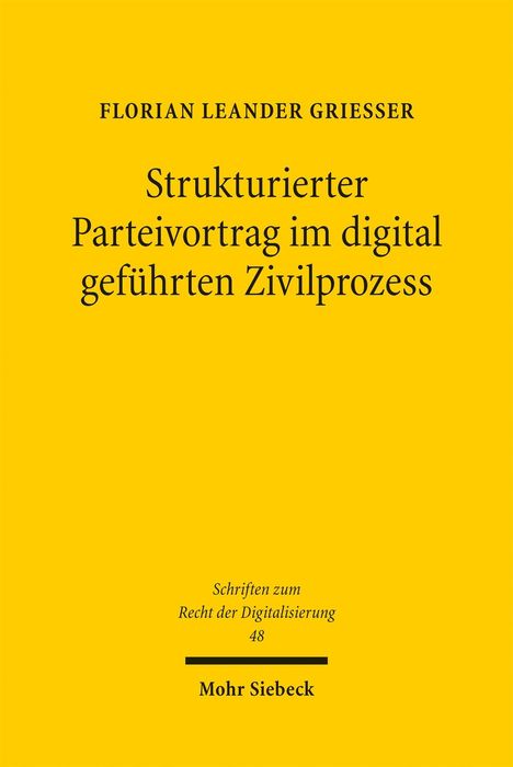 Gelber Hintergrund, schwarzer Text: "Strukturierter Parteivortrag im digital geführten Zivilprozess" von Florian Leander Griesser.