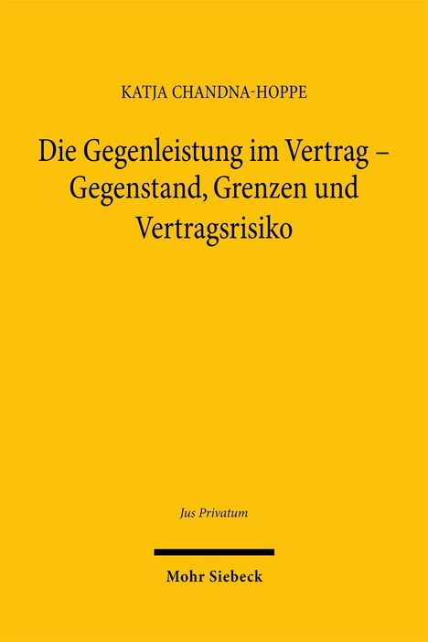 "Die Gegenleistung im Vertrag – Gegenstand, Grenzen und Vertragsrisiko" von Katja Chandna-Hoppe. Mohr Siebeck.