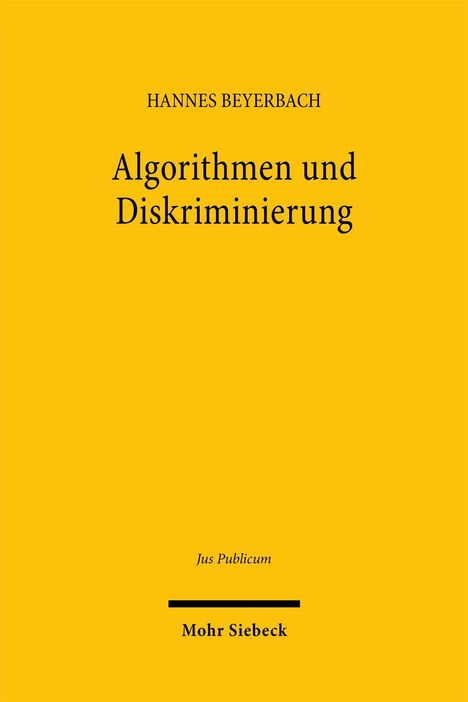 Titel: "Algorithmen und Diskriminierung" von Hannes Beyerbach, Verlag: Mohr Siebeck. Gelber Hintergrund.