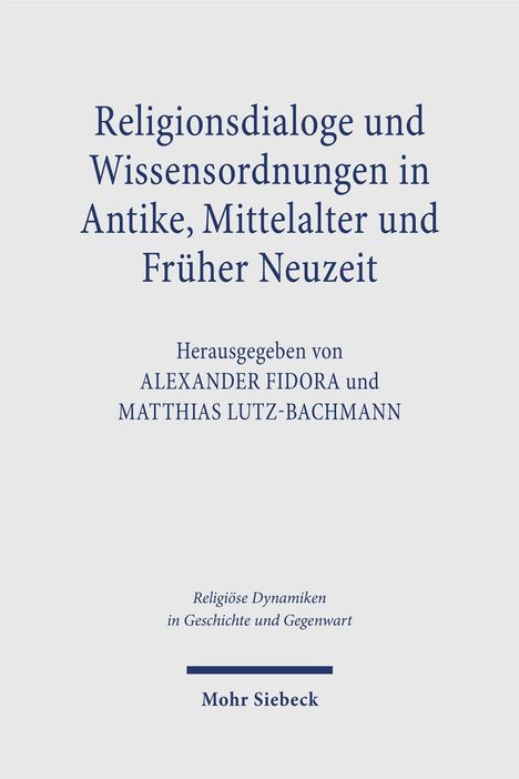 Titel: "Religionsdialoge und Wissensordnungen in Antike, Mittelalter und Früher Neuzeit". Verlag: Mohr Siebeck.
